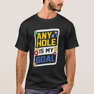 Any Hole Is My Goal Billard Player Billards Pool S T-Shirt