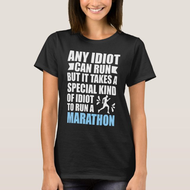 Any Idiot Can Run Marathon Marathon Runners Marath T-Shirt (Front)