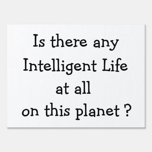 Any Intelligent Life at all_yard sign