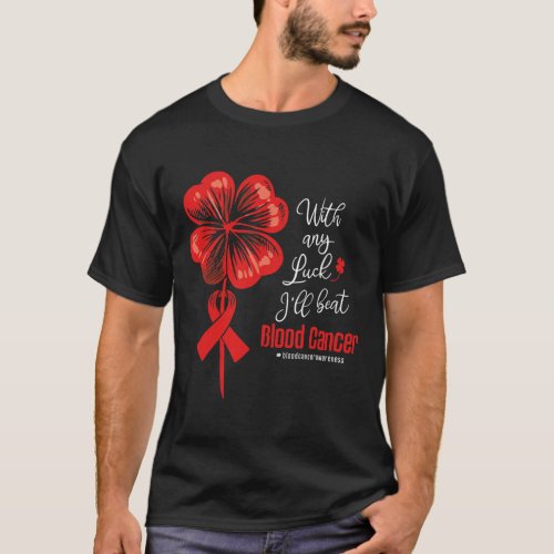 Any Luck Ill Beat Blood Cancer Awareness  T_Shirt