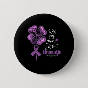Any Luck I'll Beat Fibromyalgia Disease Awareness Button