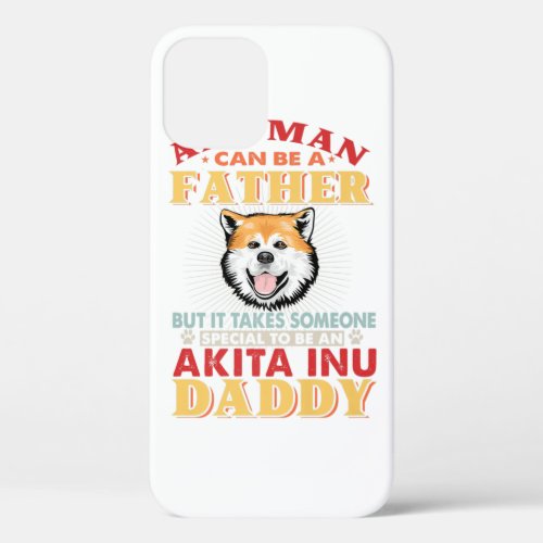 Any Man Can Be A Father Akita Perfect gift idea f iPhone 12 Case