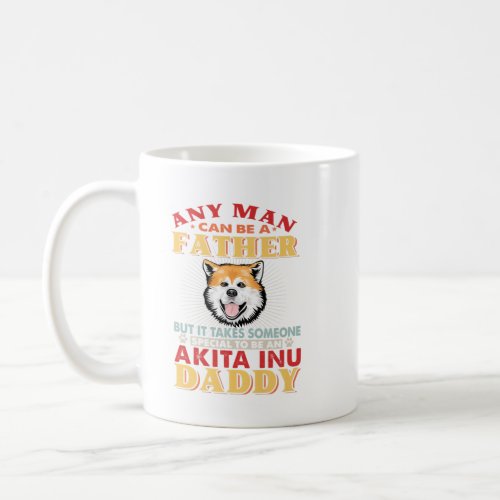 Any Man Can Be A Father Akita Perfect gift idea f Coffee Mug