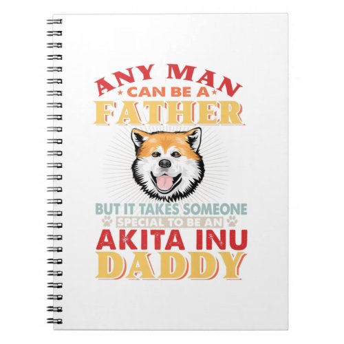 Any Man Can Be A Father Akita Perfect gift idea f Notebook