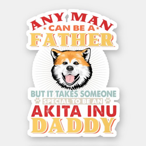 Any Man Can Be A Father Akita Perfect gift idea f Sticker