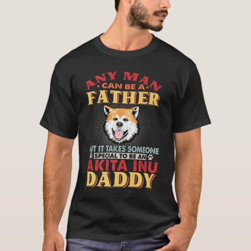 Any Man Can Be A Father Akita Perfect gift idea f T_Shirt