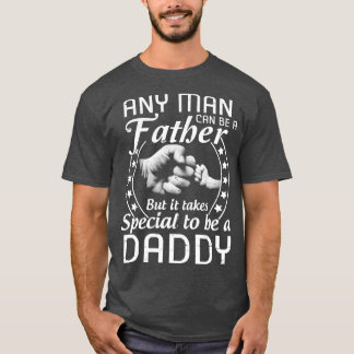 Any Man Can Be A Father But It Takes Someone Speci T-Shirt