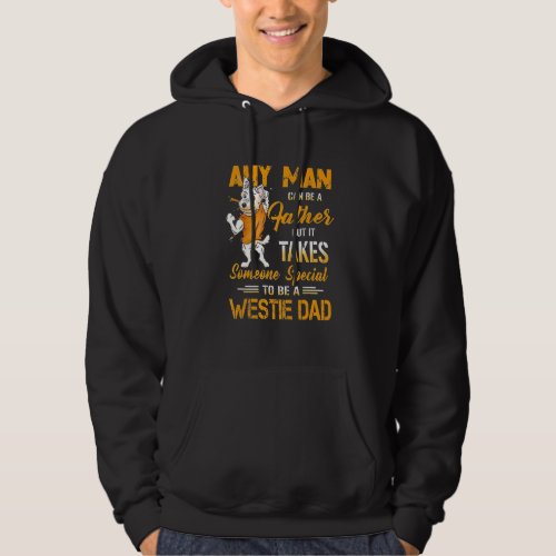 Any Man Can Be A Father But Someone To Be A Westie Hoodie