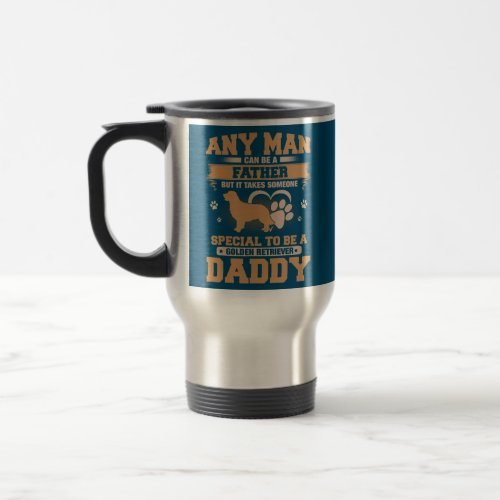 Any Man Can Be A Father Golden Retriever Dad  Travel Mug