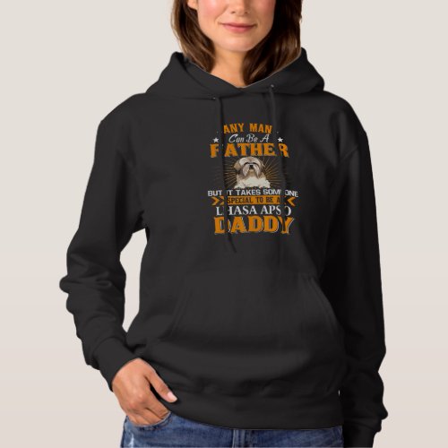 Any Man Can Be A Father Lhasa Apso Daddy  Dog Hoodie