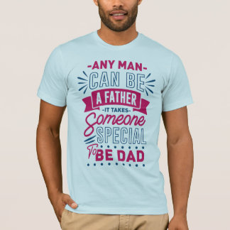 Any Man Can Be a Father T-Shirt
