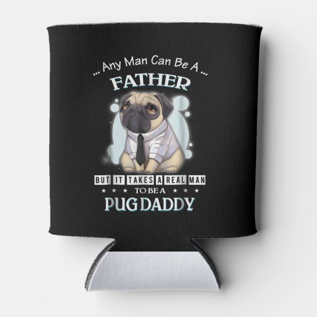 Any Man Can Be A Father To Be A Pug Daddy Can Cooler (Front)