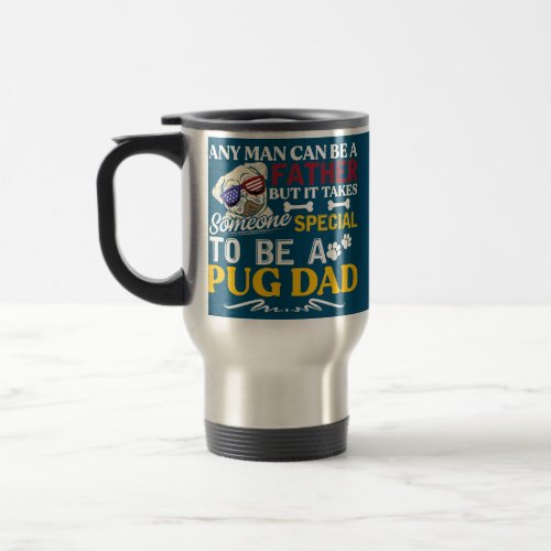 Any Man Can Be Father Funny Pug Dad Dog  Travel Mug