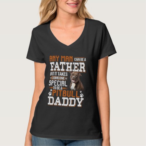 Any Man Can Become A Father Someone Special Pitbul T_Shirt