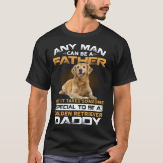 Any Man Can Become A Father Special Golden Retriev T-Shirt