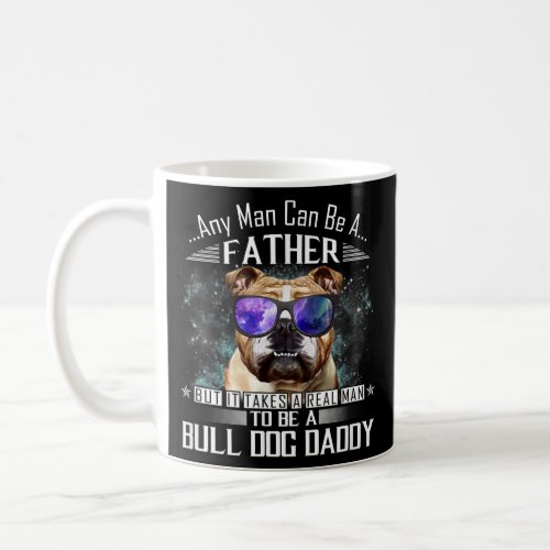 Any Man Can Bee A Fathers Bull Dog Daddy Fathers Coffee Mug