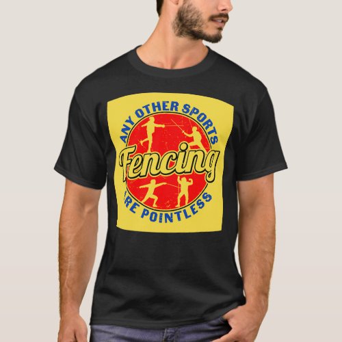 Any Other Sports Are Pointless Fencing T_Shirt