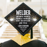 Any Quote Welder Funny Job Title Welding School Graduation Cap Topper<br><div class="desc">Add a stylish personalized touch to a welding school commencement ceremony with a custom graduation cap topper. All wording on this template is simple to customize or delete, including funny quote that reads "Welder because Badass Miracle Worker isn't an official job title." The black and white design features a welding...</div>