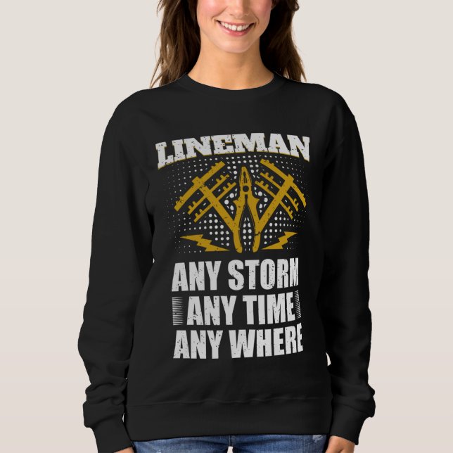 Any Storm Any Time Any Where Electrician Lineman   Sweatshirt (Front)