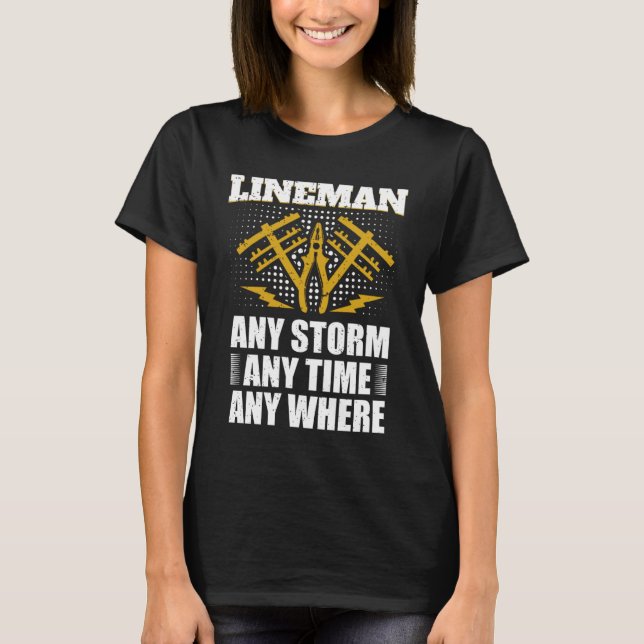 Any Storm Any Time Any Where Electrician Lineman   T-Shirt (Front)