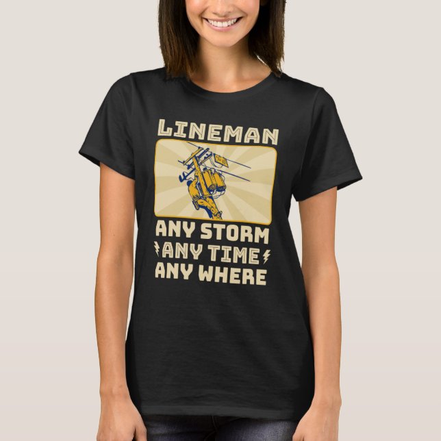 Any Storm Any Time Any Where Electrician Lineman   T-Shirt (Front)