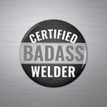 Any Text Black and White Certified Badass Welder Magnet<br><div class="desc">Add a stylish touch to a metal worker's home decorations with a customizable "Certified Badass Welder" round refrigerator magnet. All wording on this template is simple to personalize or delete. The black, white and gray design features a faux metallic brushed stainless steel background and modern bold typography. This humorous keepsake...</div>