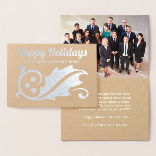 Any Text Business Photo Happy Holidays Corporate Foil Card - Send simply elegant Holiday wishes with the luxe shine of silver real foil on premium kraft paper. Photo and all text are simple to customize as needed for business or corporate use. Change greeting to Merry Christmas, Happy New Year, Seasons Greetings, or message of your choice. Design features modern minimalist retro holly leaf and berries, stylish script typography, chic white printed interior, and one picture of your choice. For a chic finishing touch, sign card with a silver ink pen. Business clients, family, and friends will love the sophisticated luxury of this personalized folded greeting card.  Happy Holidays! (Note: No logo is included on this template, but can be uploaded instead of photo, or can be easily added using Zazzle design tool.)