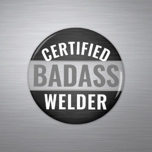 Any Text Certified Badass Welder Black and White Magnet