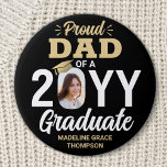 Any Text & Graduate Photo Proud Dad Black and Gold Button<br><div class="desc">Show your pride for the graduate with a stylish personalized photo graduation button. (IMAGE PLACEMENT TIP: An easy way to center a photo exactly how you want is to crop it before uploading to the Zazzle website.) Picture and all text on this template are simple to customize including "Proud Dad."...</div>