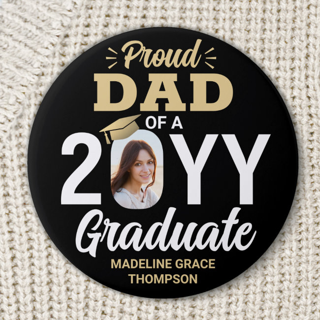 Any Text & Graduate Photo Proud Dad Black and Gold Button