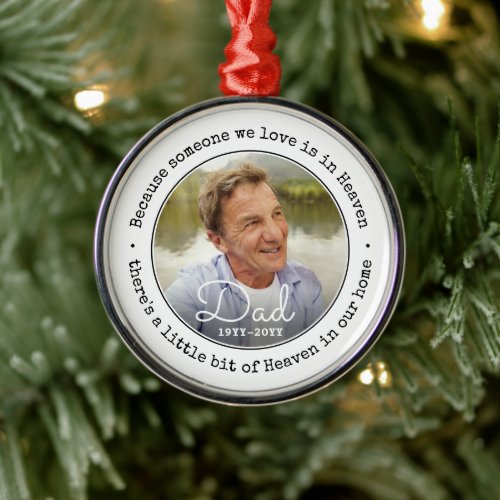 Any Text Memorial Photo Simple Someone in Heaven Metal Ornament - Honor a departed loved one for the holidays with a custom photo black and white round metal Christmas ornament. Image and all text on this template are simple to personalize, including quote that reads "Because someone we love is in heaven, there's a little bit of Heaven in our home." (IMAGE PLACEMENT TIP: An easy way to center a photo exactly how you want is to crop it before uploading to the Zazzle website.) The minimalist design features black and white typewriter typography, simple handwritten style script, and one picture of your choice. This unique & modern sympathy keepsake makes a thoughtful funeral remembrance gift idea and adds a stylish touch to Xmas home decorations. It's an elegant way to pay tribute to a family member or friend who has passed away.
