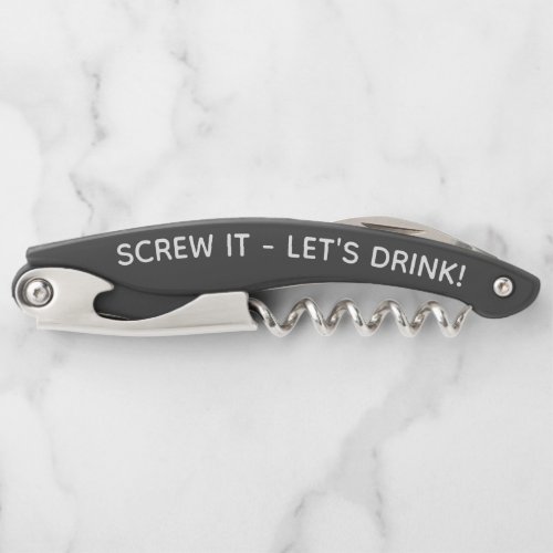 Any Text Screw It Lets Drink Funny Quote Black Waiters Corkscrew