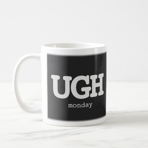 Any Text UGH Monday Sarcastic Office Humor Quote Coffee Mug