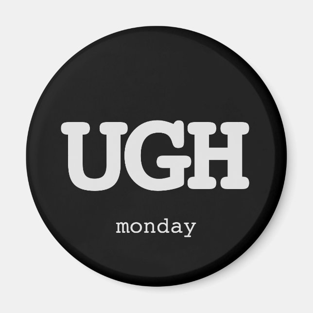 Any Text UGH Monday Sarcastic Office Humor Quote Magnet (Front)