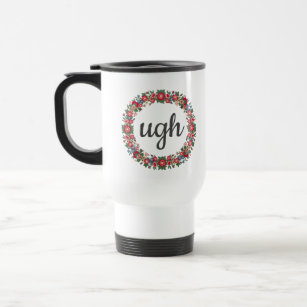 Any Text UGH Script Cute Floral Sarcastic Quote Travel Mug