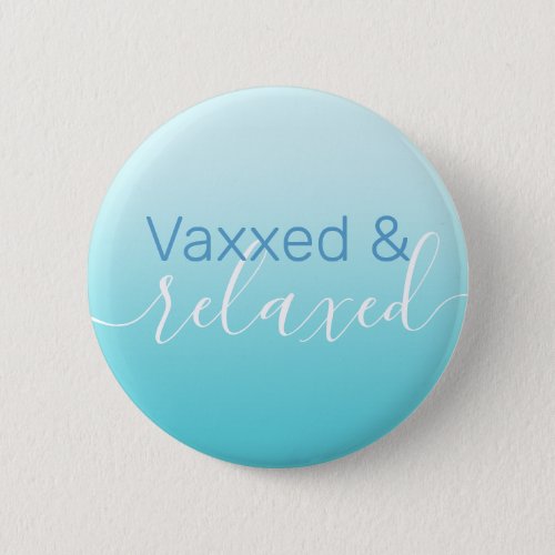 Any Text Vaxxed  Relaxed Coronavirus Vaccination Button