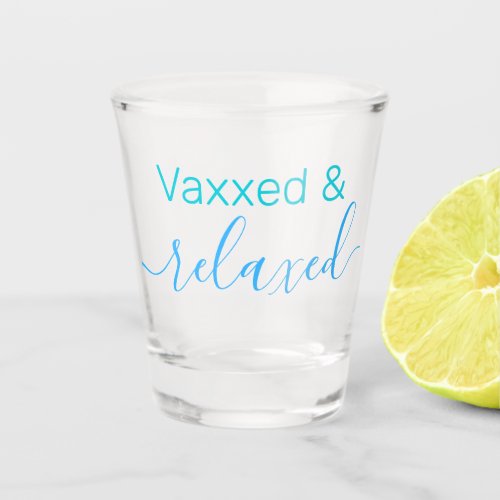 Any Text Vaxxed  Relaxed Coronavirus Vaccination Shot Glass