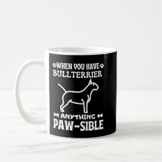 Any thing pawsible BULLTERRIER Coffee Mug