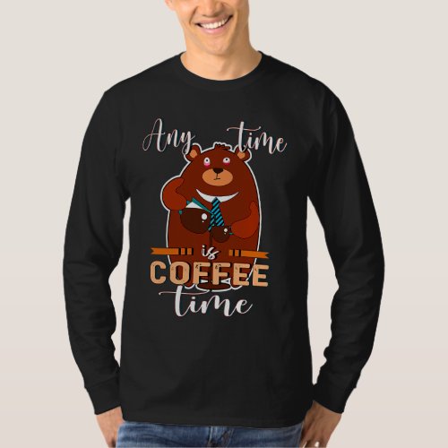 Any Time Is Coffee Time Coffee Barista  Caffeine  T_Shirt
