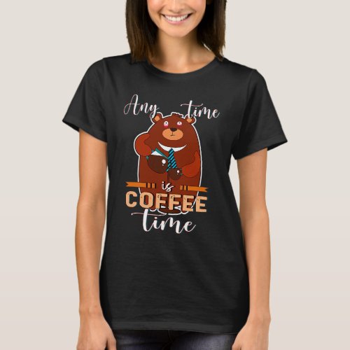Any Time Is Coffee Time Coffee Barista  Caffeine  T_Shirt