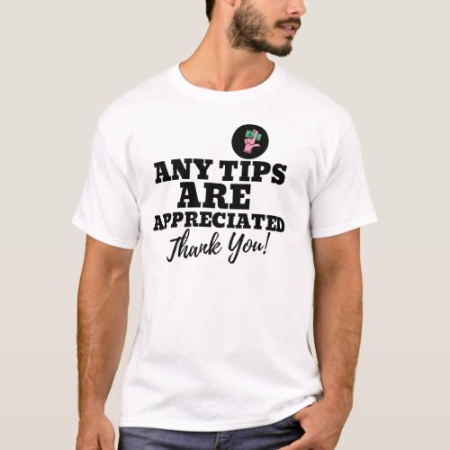 Any Tips Are Appreciated Thank You Quote  T_Shirt