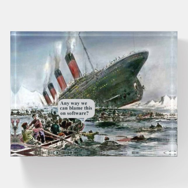 Any Way We Can Blame This On Software? Paperweight (Front)