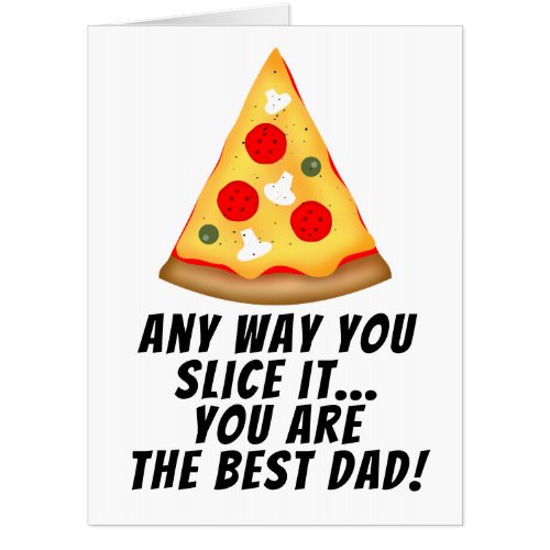Any way you slice it you are best dad ever pizza card