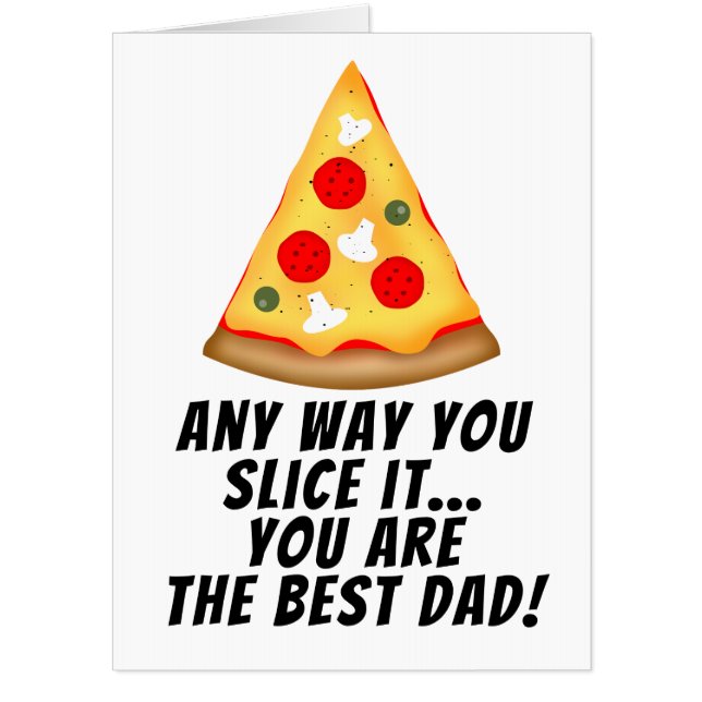 Any way you slice it you are best dad ever pizza card (Front)