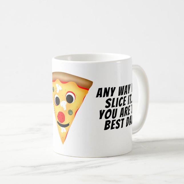 Any way you slice it you are best dad pizza coffee mug (Front Right)