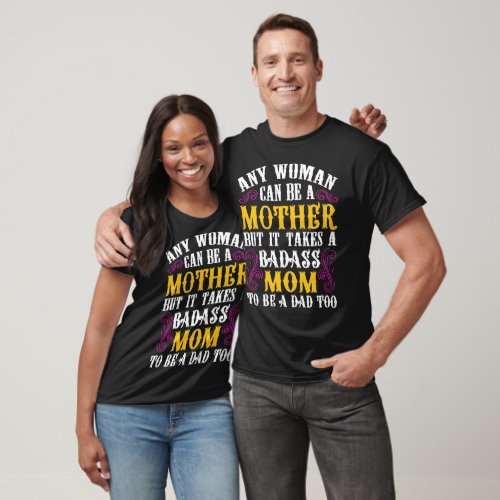 Any woman can be a mother but it takes a badass T_Shirt