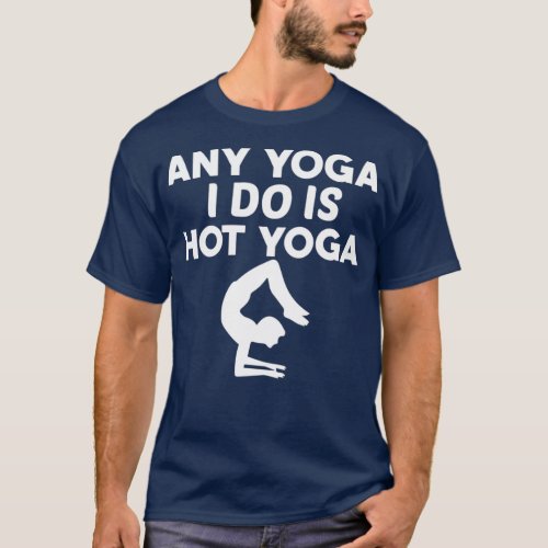 Any Yoga I Do Is Hot Yoga gifts for yoga lovers wo T_Shirt