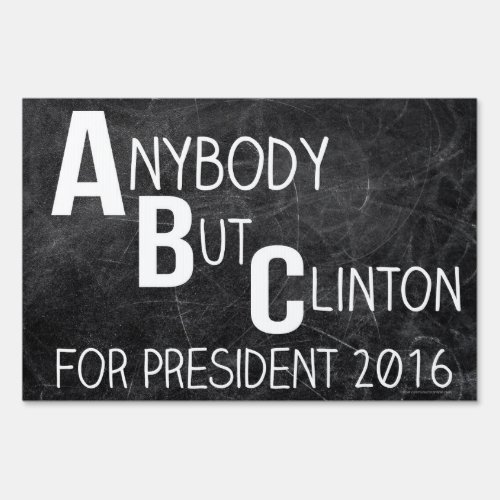 Anybody But Clinton ABC Funny Anti_Hillary Yard Sign