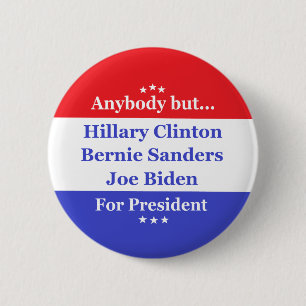 Anybody but Hillary, biden,sanders Pinback Button