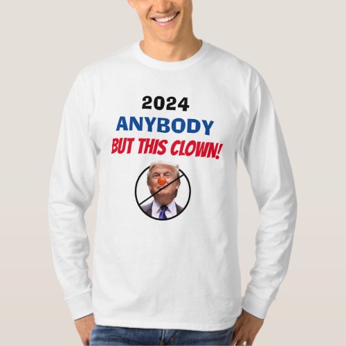 Anybody but this Clown Anti Trump Political Humor T_Shirt